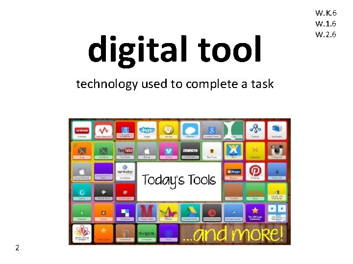 digital tool technology used to complete a task 2 W. K. 6 W. 1. digital tool technology used to complete a task 2 W. K. 6 W. 1.