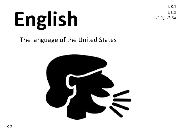 English The language of the United States K-2 L. K. 1 L. 1. 1 English The language of the United States K-2 L. K. 1 L. 1. 1