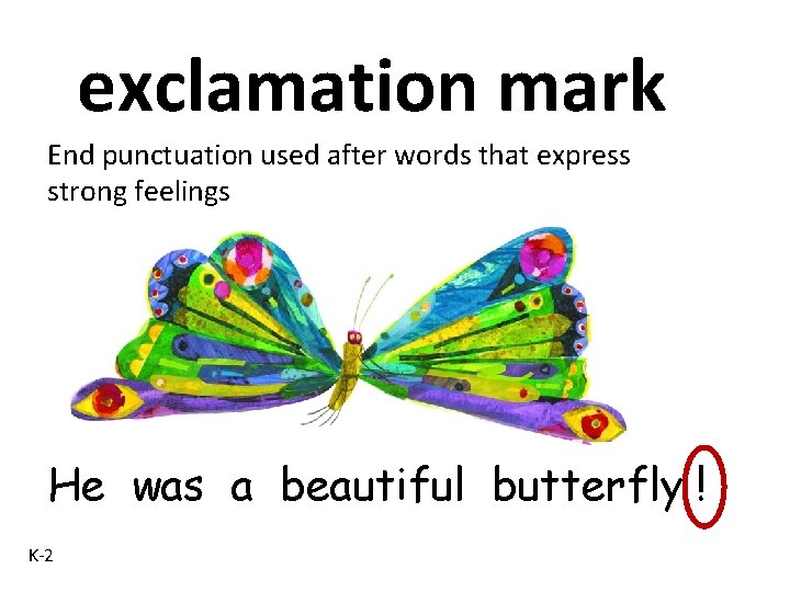 exclamation mark End punctuation used after words that express strong feelings He was a exclamation mark End punctuation used after words that express strong feelings He was a