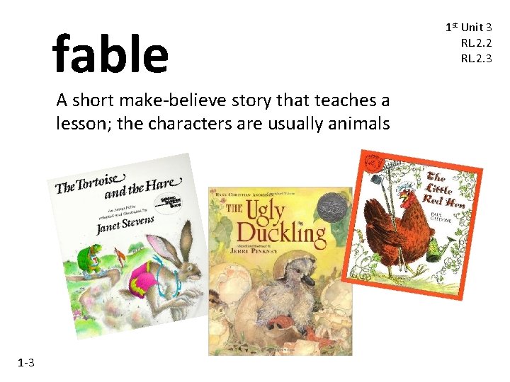 fable A short make-believe story that teaches a lesson; the characters are usually animals fable A short make-believe story that teaches a lesson; the characters are usually animals