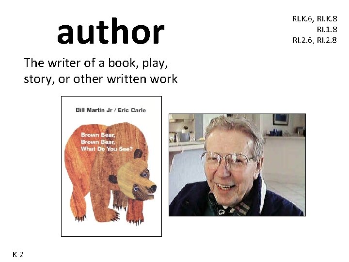 author The writer of a book, play, story, or other written work K-2 RI. author The writer of a book, play, story, or other written work K-2 RI.