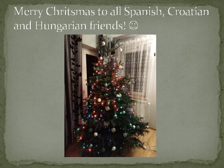 Merry Chritsmas to all Spanish, Croatian and Hungarian friends! Merry Chritsmas to all Spanish, Croatian and Hungarian friends!