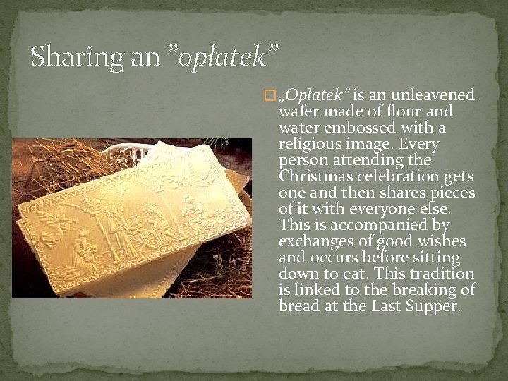 Sharing an ”opłatek” � „Opłatek” is an unleavened wafer made of flour and water Sharing an ”opłatek” � „Opłatek” is an unleavened wafer made of flour and water