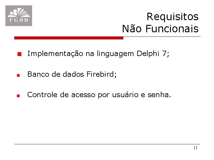 Requisitos Não Funcionais Implementação na linguagem Delphi 7; Banco de dados Firebird; Controle de Requisitos Não Funcionais Implementação na linguagem Delphi 7; Banco de dados Firebird; Controle de