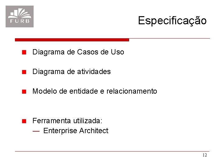 Especificação Diagrama de Casos de Uso Diagrama de atividades Modelo de entidade e relacionamento