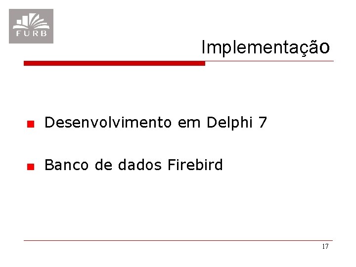 Implementação Desenvolvimento em Delphi 7 Banco de dados Firebird 17 