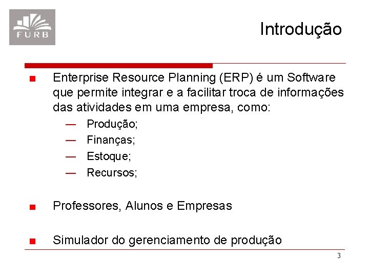 Introdução Enterprise Resource Planning (ERP) é um Software que permite integrar e a facilitar