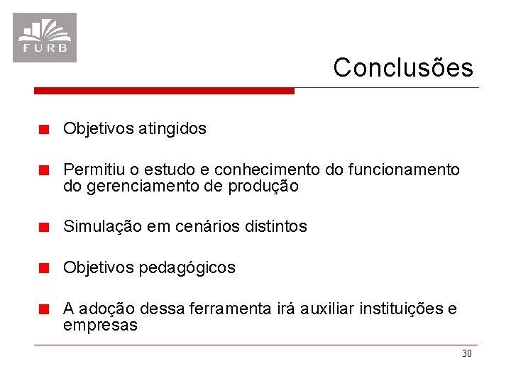 Conclusões Objetivos atingidos Permitiu o estudo e conhecimento do funcionamento do gerenciamento de produção