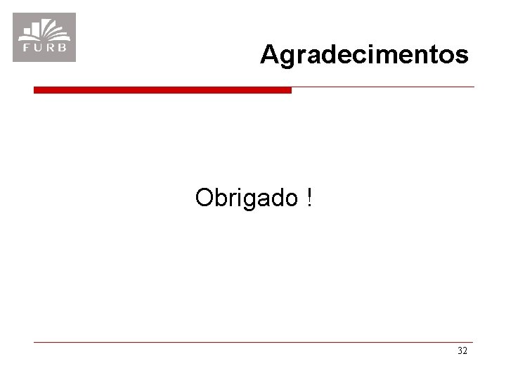 Agradecimentos Obrigado ! 32 Agradecimentos Obrigado ! 32