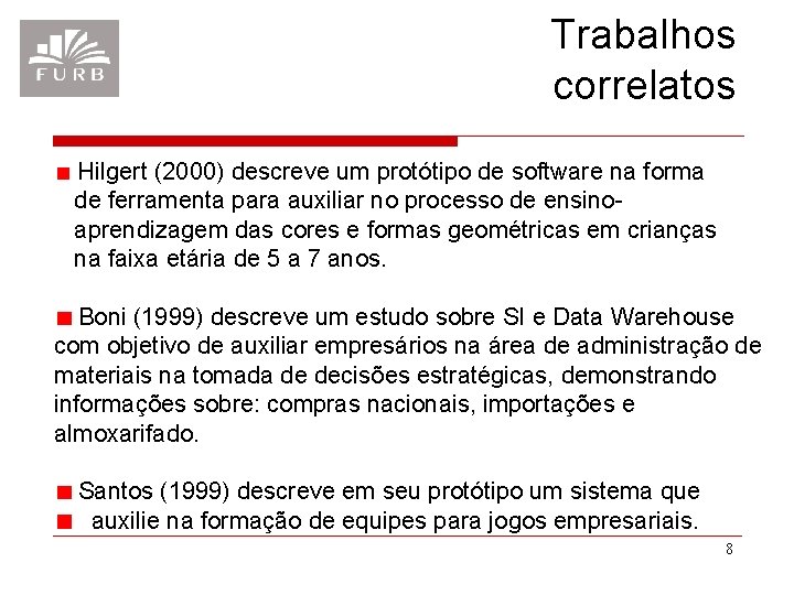 Trabalhos correlatos Hilgert (2000) descreve um protótipo de software na forma de ferramenta para