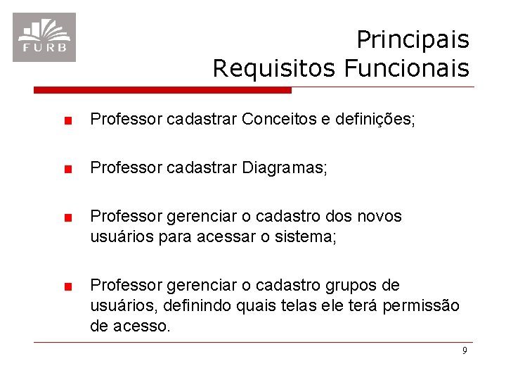 Principais Requisitos Funcionais Professor cadastrar Conceitos e definições; Professor cadastrar Diagramas; Professor gerenciar o