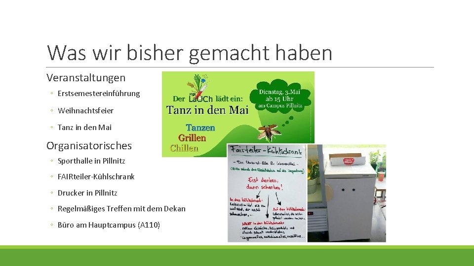 Was wir bisher gemacht haben Veranstaltungen ◦ Erstsemestereinführung ◦ Weihnachtsfeier ◦ Tanz in den