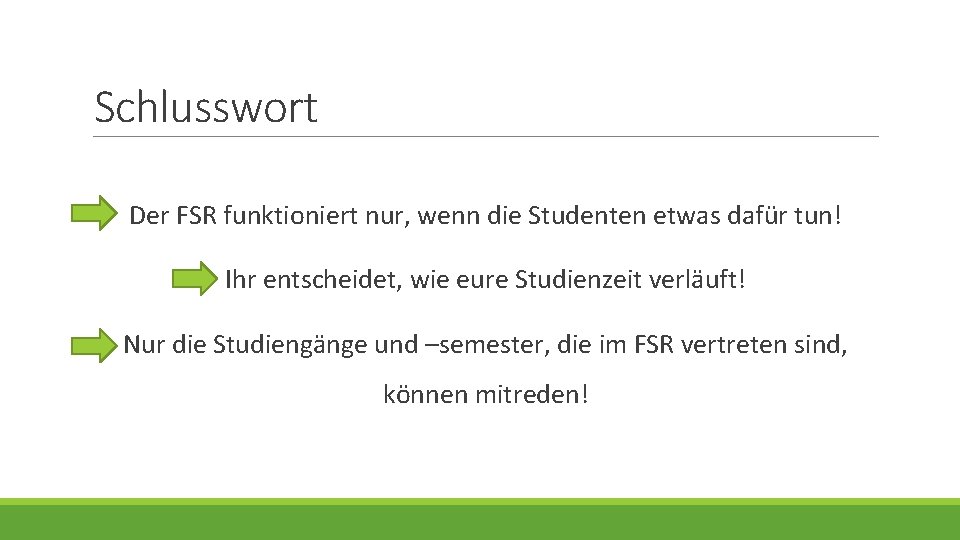 Schlusswort Der FSR funktioniert nur, wenn die Studenten etwas dafür tun! Ihr entscheidet, wie