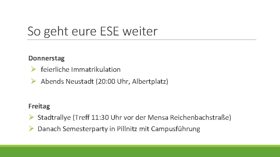 So geht eure ESE weiter Donnerstag Ø feierliche Immatrikulation Ø Abends Neustadt (20: 00