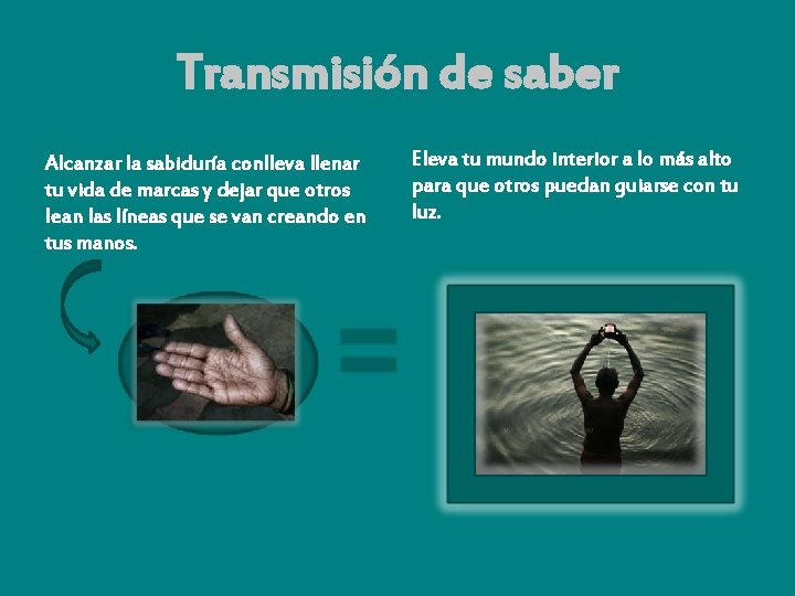 Transmisión de saber Alcanzar la sabiduría conlleva llenar tu vida de marcas y dejar