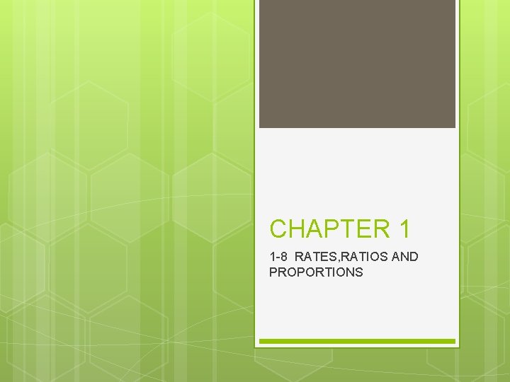 CHAPTER 1 1 -8 RATES, RATIOS AND PROPORTIONS 