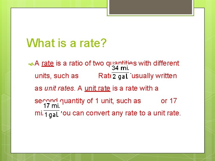 What is a rate? A rate is a ratio of two quantities with different