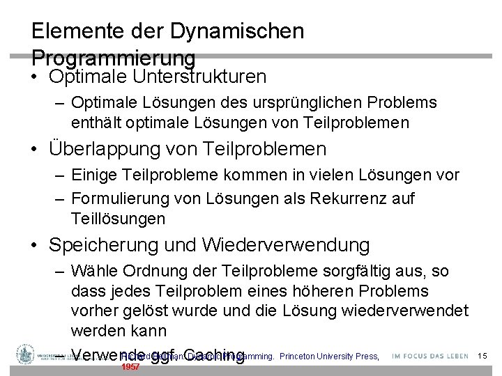 Elemente der Dynamischen Programmierung • Optimale Unterstrukturen – Optimale Lösungen des ursprünglichen Problems enthält