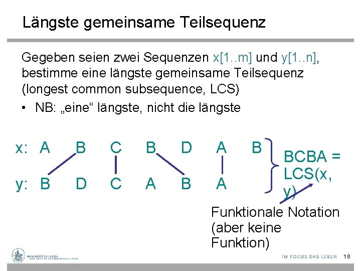 Längste gemeinsame Teilsequenz Gegeben seien zwei Sequenzen x[1. . m] und y[1. . n],