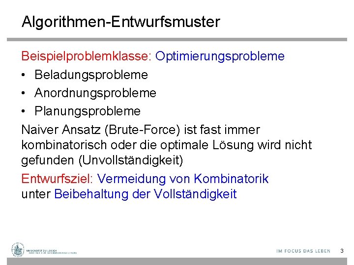 Algorithmen-Entwurfsmuster Beispielproblemklasse: Optimierungsprobleme • Beladungsprobleme • Anordnungsprobleme • Planungsprobleme Naiver Ansatz (Brute-Force) ist fast