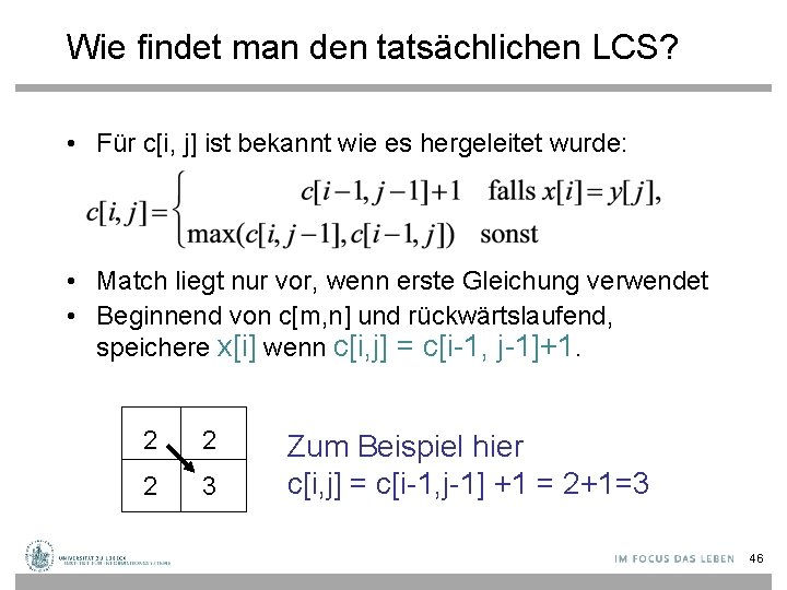 Wie findet man den tatsächlichen LCS? • Für c[i, j] ist bekannt wie es