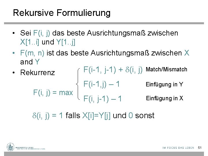 Rekursive Formulierung • Sei F(i, j) das beste Ausrichtungsmaß zwischen X[1. . i] und