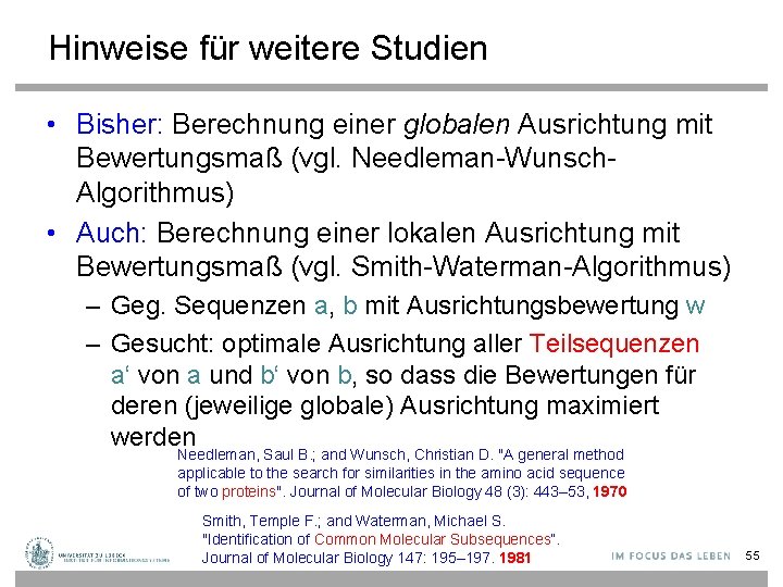 Hinweise für weitere Studien • Bisher: Berechnung einer globalen Ausrichtung mit Bewertungsmaß (vgl. Needleman-Wunsch.