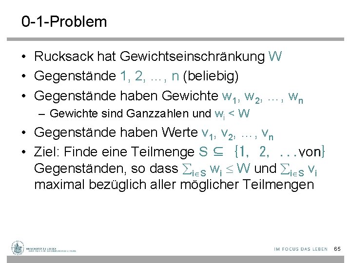 0 -1 -Problem • Rucksack hat Gewichtseinschränkung W • Gegenstände 1, 2, …, n