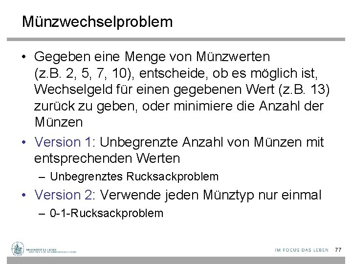 Münzwechselproblem • Gegeben eine Menge von Münzwerten (z. B. 2, 5, 7, 10), entscheide,