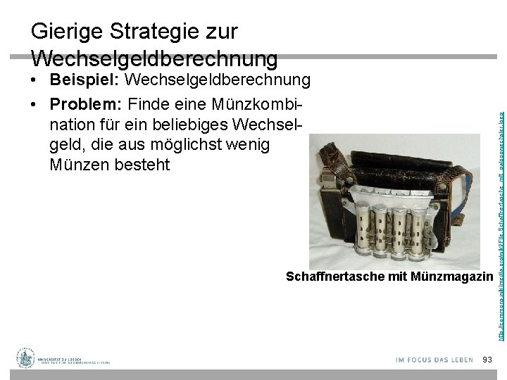  • Beispiel: Wechselgeldberechnung • Problem: Finde eine Münzkombination für ein beliebiges Wechselgeld, die