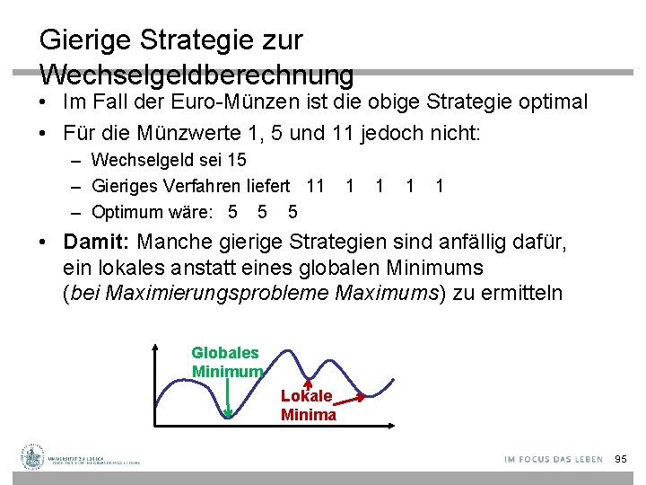Gierige Strategie zur Wechselgeldberechnung • Im Fall der Euro-Münzen ist die obige Strategie optimal