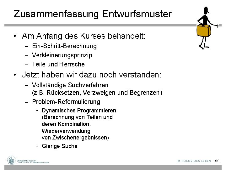 Zusammenfassung Entwurfsmuster • Am Anfang des Kurses behandelt: – Ein-Schritt-Berechnung – Verkleinerungsprinzip – Teile