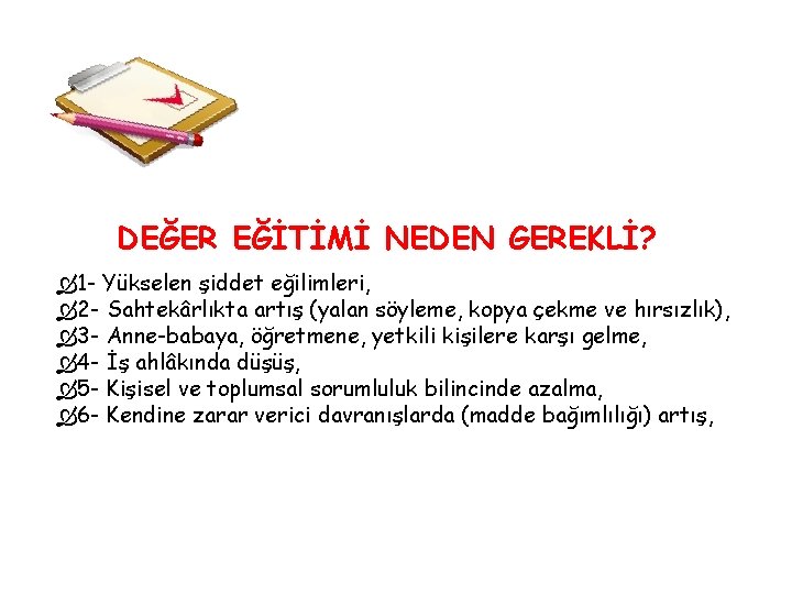 DEĞER EĞİTİMİ NEDEN GEREKLİ? 1 - Yükselen şiddet eğilimleri, 2 - Sahtekârlıkta artış (yalan