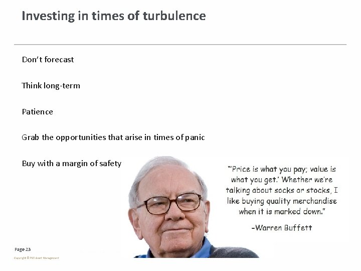 Investing in times of turbulence Don’t forecast Think long-term Patience Grab the opportunities that