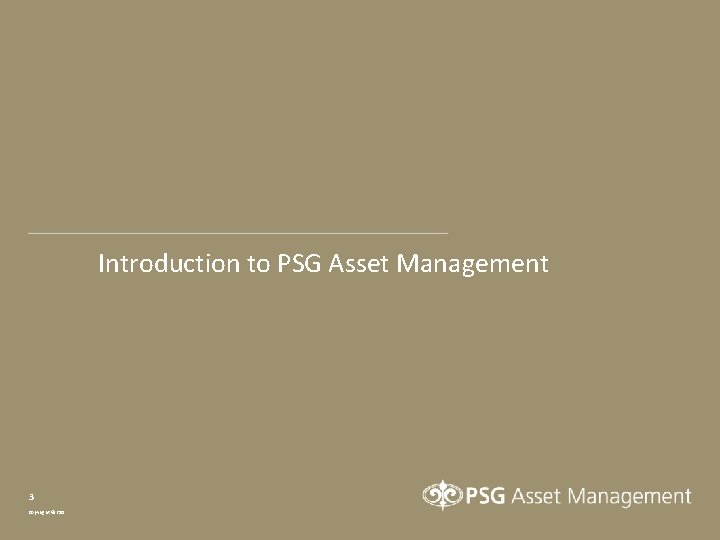 Introduction to PSG Asset Management 3 Copyright © PSG 