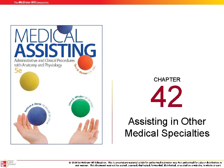 CHAPTER 42 Assisting in Other Medical Specialties © 2014 by Mc. Graw-Hill Education. This
