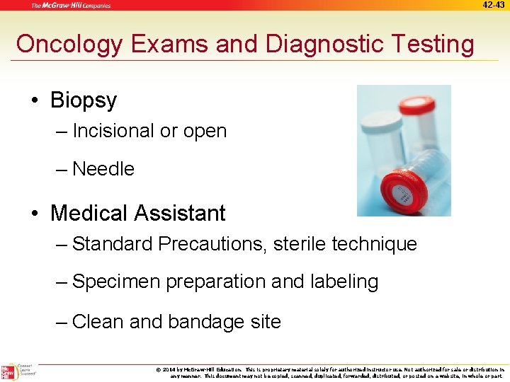 42 -43 Oncology Exams and Diagnostic Testing • Biopsy – Incisional or open –