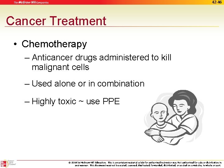 42 -46 Cancer Treatment • Chemotherapy – Anticancer drugs administered to kill malignant cells