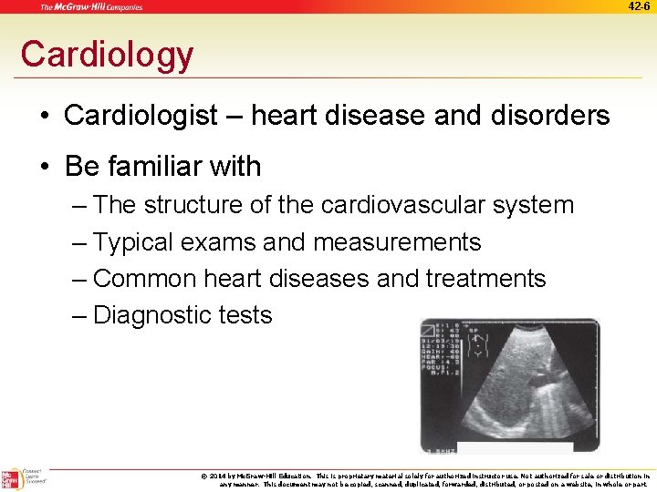 42 -6 Cardiology • Cardiologist – heart disease and disorders • Be familiar with