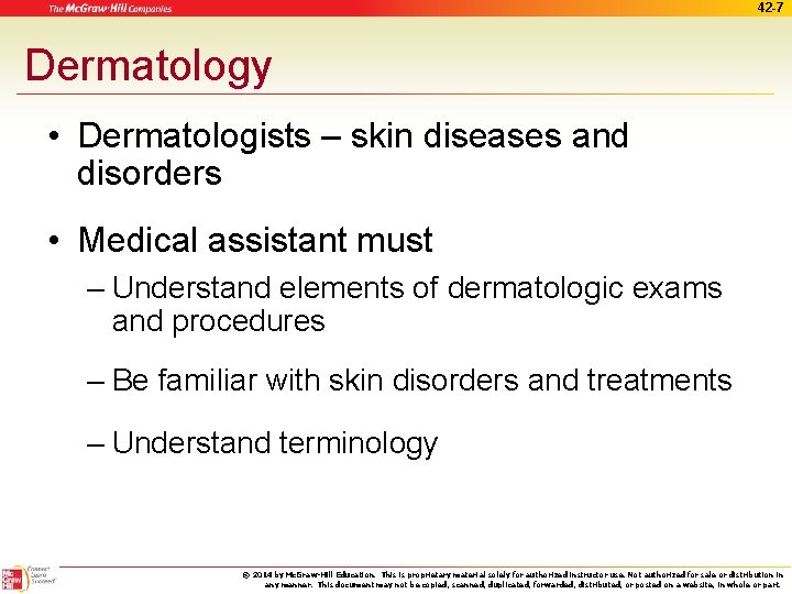 42 -7 Dermatology • Dermatologists – skin diseases and disorders • Medical assistant must