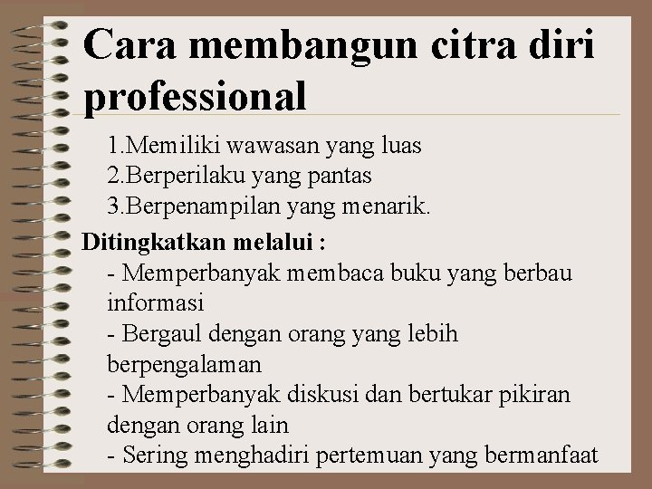 Cara membangun citra diri professional 1. Memiliki wawasan yang luas 2. Berperilaku yang pantas