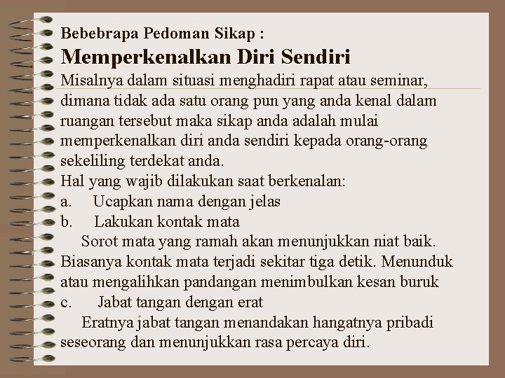 Bebebrapa Pedoman Sikap : Memperkenalkan Diri Sendiri Misalnya dalam situasi menghadiri rapat atau seminar,