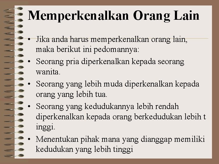 Memperkenalkan Orang Lain • Jika anda harus memperkenalkan orang lain, maka berikut ini pedomannya: