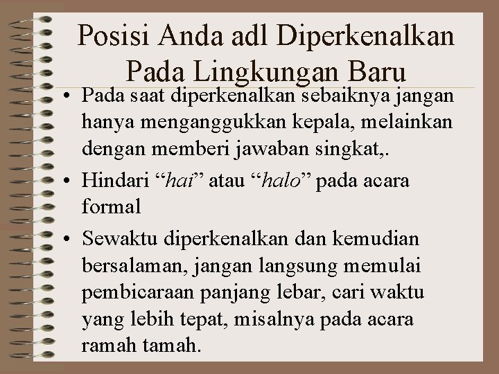 Posisi Anda adl Diperkenalkan Pada Lingkungan Baru • Pada saat diperkenalkan sebaiknya jangan hanya