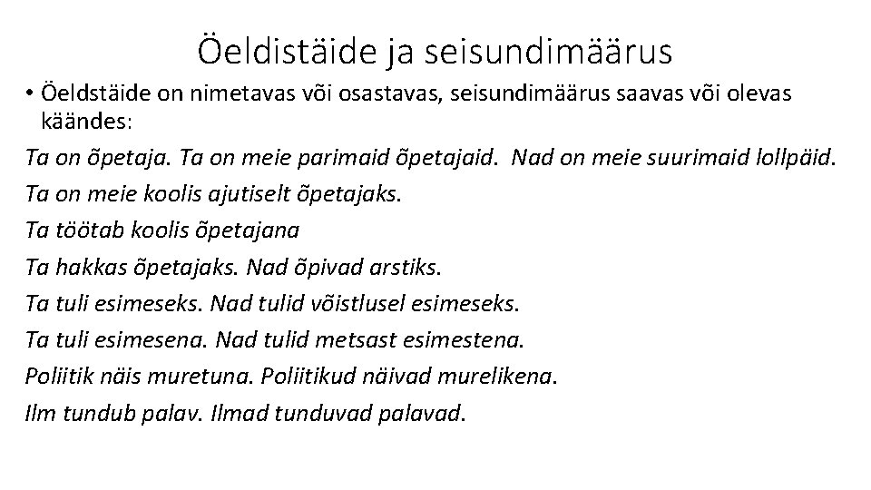 Öeldistäide ja seisundimäärus • Öeldstäide on nimetavas või osastavas, seisundimäärus saavas või olevas käändes: