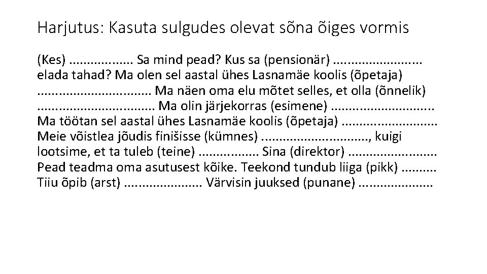 Harjutus: Kasuta sulgudes olevat sõna õiges vormis (Kes). . . . Sa mind pead?