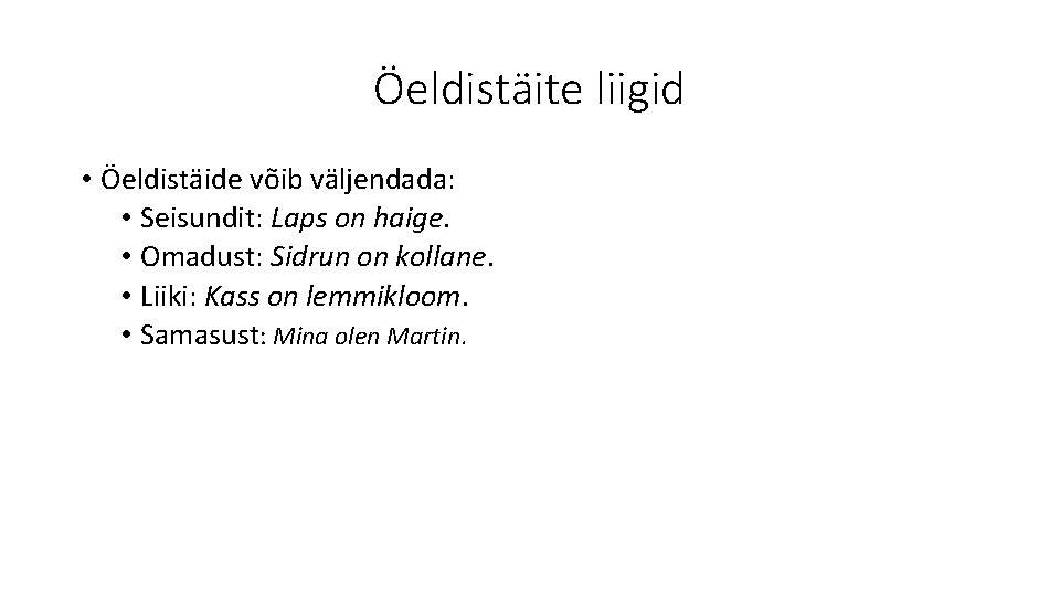 Öeldistäite liigid • Öeldistäide võib väljendada: • Seisundit: Laps on haige. • Omadust: Sidrun