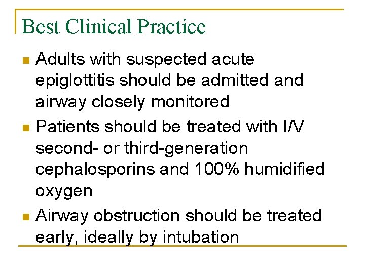 Best Clinical Practice Adults with suspected acute epiglottitis should be admitted and airway closely