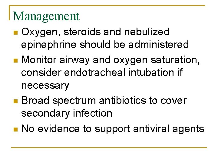 Management Oxygen, steroids and nebulized epinephrine should be administered n Monitor airway and oxygen