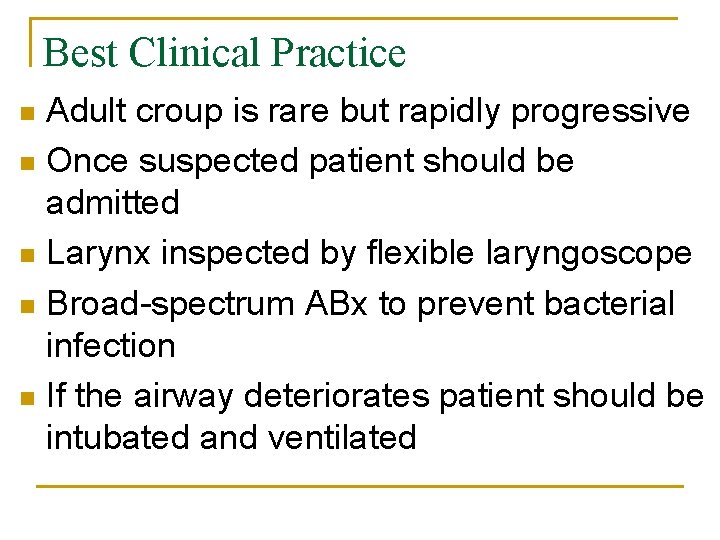 Best Clinical Practice Adult croup is rare but rapidly progressive n Once suspected patient